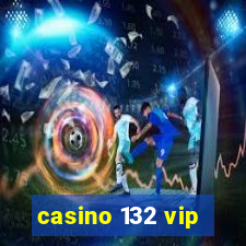 casino 132 vip